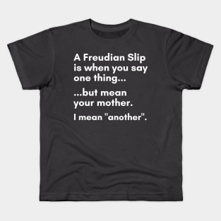 A Freudian Slip Is Saying One Thing But Mean Your Mother Kids T-Shirt